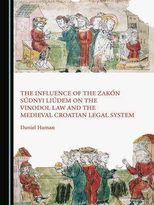 cover image of The Influence of the Zakón Súdnyi Liúdem on the Vinodol Law and the Medieval Croatian Legal System